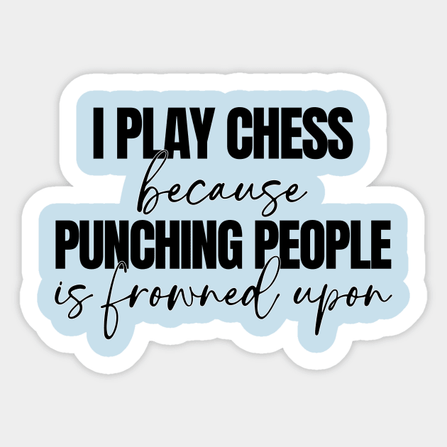 I Play Chess Because Punching People Is Frowned Upon Sticker by RefinedApparelLTD